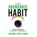The Abundance Habit: 120 Daily Exercises to Cultivate Joy and Success