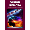 Vision Remota: Técnicas Efectivas Para El Desarrollo Y Aplicación de la Visión Remota
