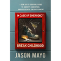 In Case of Emergency, Break Childhood: A Gen Xer's Survival Guide to Anxiety, Addiction, and Accidental Enlightenment