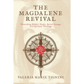 The Magdalene Revival: Unearthing Hidden Truths, Sacred Lineage, and Spiritual Teachings
