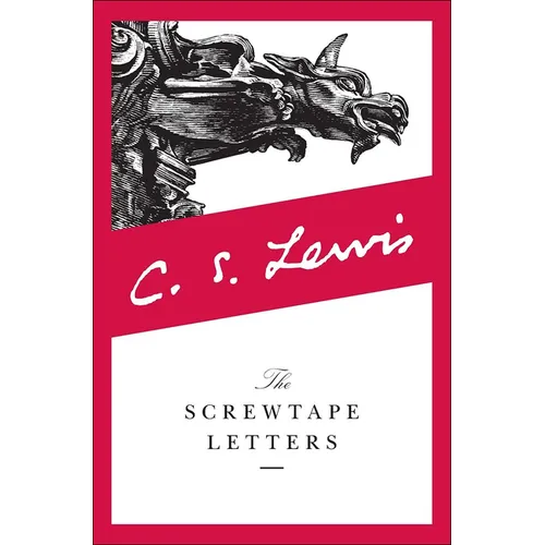 The Screwtape Letters: With Screwtape Proposes a Toast