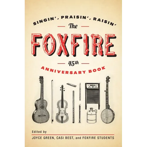The Foxfire 45th Anniversary Book: Singin', Praisin', Raisin'