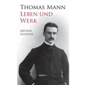 Thomas Mann - Leben und Werk. Biographie