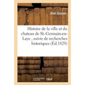 Histoire de la ville et du chateau de St.-Germain-en-Laye, suivie de recherches historiques