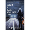 Caught in Black Headlights: (Poetry Collection)