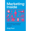 Marketing Inside: How the World's Leading Brands Structure for Agility, Creativity, and Impact