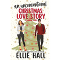 An Unconventional Christmas Love Story: A sweet, heartwarming & uplifting romantic comedy