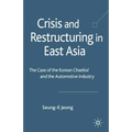 Crisis and Restructuring in East Asia: The Case of the Korean Chaebol and the Automotive Industry