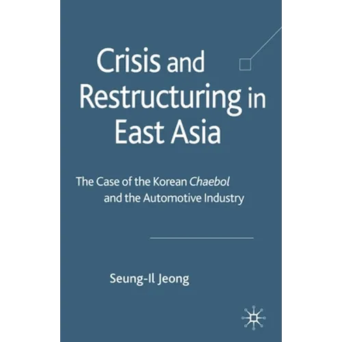 Crisis and Restructuring in East Asia: The Case of the Korean Chaebol and the Automotive Industry