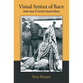 Visual Syntax of Race: Arab-Jews in Zionist Visual Culture