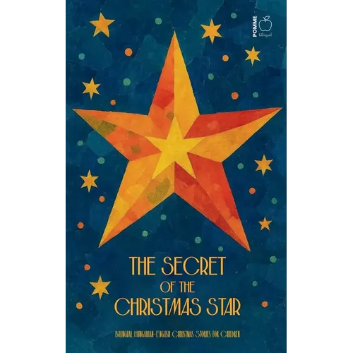 The Secret of the Christmas Star: Bilingual Hungarian-English Christmas Stories for Children