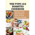 The Type 1&2 Diabetes Cookbook: Delicious And Quick Recipes With 60 Days Diabetes Recipes