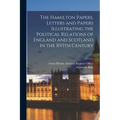 The Hamilton Papers. Letters and Papers Illustrating the Political Relations of England and Scotland in the XVIth Century