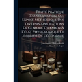 Traité Pratique D'auscultation, Ou, Exposé Méthodique Des Diverses Applications De Ce Mode D'examen À L'état Physiologique Et Morbide De L'économie: S