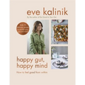 Happy Gut, Happy Mind: How to Feel Good from Within