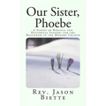 Our Sister, Phoebe: A Survey of Biblical and Historical Support for the Deaconess in the Modern Church