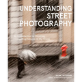 Understanding Street Photography: An Introduction to Shooting Compelling Images on the Street