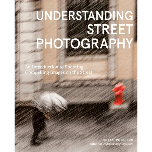 Understanding Street Photography: An Introduction to Shooting Compelling Images on the Street