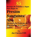 85 Recetas de Comidas y Jugos Para Bajar Su Presión Sanguínea Alta: ¡Resuelva Su Problema de Hipertensión en 12 Días o Menos!