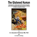 The Glutened Human: Real stories from a medical practice and the science of how gluten causes ailments varying from chronic pain and autoi