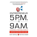 Entrepreneur 5 P.M. to 9 A.M.: Launching a Profitable Start-Up without Quitting Your Job