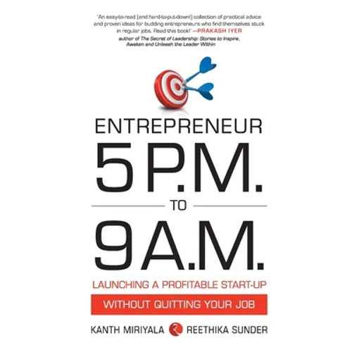 Entrepreneur 5 P.M. to 9 A.M.: Launching a Profitable Start-Up without Quitting Your Job