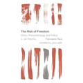 The Risk of Freedom: Ethics, Phenomenology and Politics in Jan Patocka