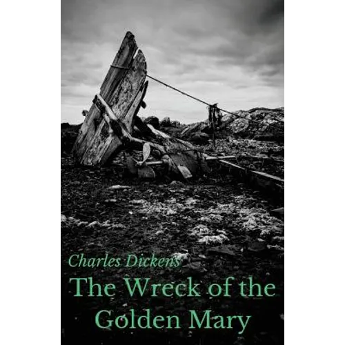 The Wreck of the Golden Mary: A novel by Charles Dickens (unabridged)