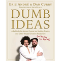 Dumb Ideas: A Behind-The-Scenes Exposé on Making Pranks and Other Stupid Creative Endeavors (and How You Can Also Too!)