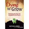 Dying to Grow: Reclaiming the Heart for Evangelism in the Church