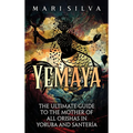 Yemaya: The Ultimate Guide to the Mother of All Orishas in Yoruba and Santería