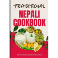 Traditional Nepali Cookbook: 50 Authentic Recipes from Nepal
