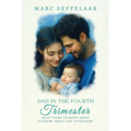 Dads in the Fourth Trimester What Every Husband Needs to Know About Life After Baby
