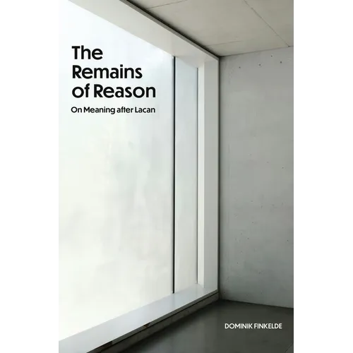 The Remains of Reason: On Meaning After Lacan