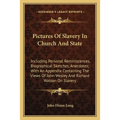 Pictures Of Slavery In Church And State: Including Personal Reminiscences, Biographical Sketches, Anecdotes; With An Appendix Containing The Views Of
