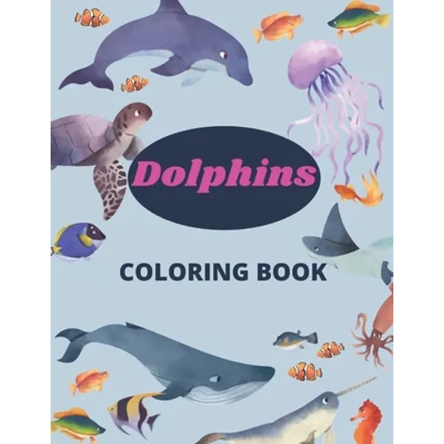 Dolphins Coloring Book: 8.5 x 11 in (21.59 x 27.94 cm), 91 pages, dolphin coloring book for kids and girls