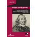 Corneille entre les lignes: Corneille, critique de Shakespeare. Alidor ou L'indifférent, déguisement pastoral, Corneille défiguré
