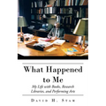 What Happened to Me: My Life with Books, Research Libraries, and Performing Arts