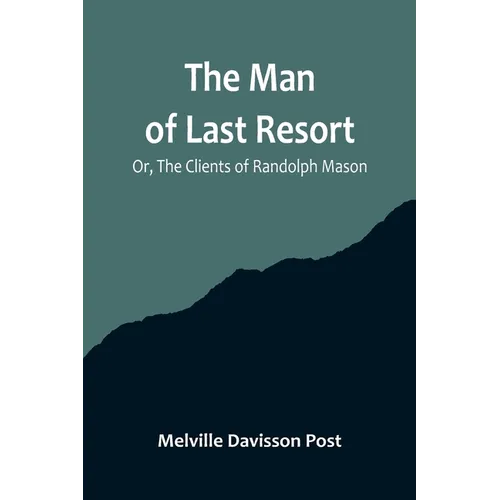 The Man of Last Resort; Or, The Clients of Randolph Mason