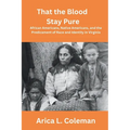 That the Blood Stay Pure: African Americans, Native Americans, and the Predicament of Race and Identity in Virginia