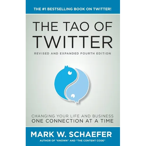 The Tao of Twitter: The World's Bestselling Guide to Changing Your Life and Your Business One Connection at a Time