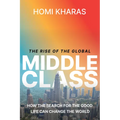 The Rise of the Global Middle Class: How the Search for the Good Life Can Change the World