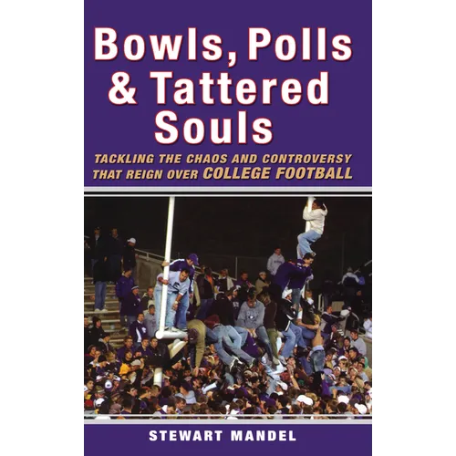 Bowls, Polls & Tattered Souls: Tackling the Chaos and Controversy That Reign Over College Football