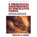 A Theological Jurisprudence of Speculative Cinema: Superheroes, Science Fictions and Fantasies of Modern Law