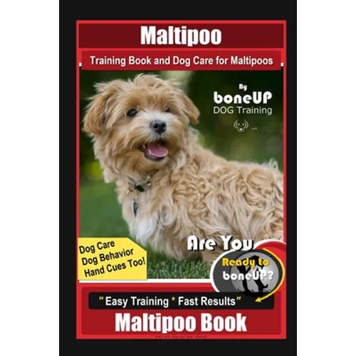 Maltipoo Training Book and Dog Care for Maltipoos, By BoneUP DOG Training, Dog Care, Dog Behavior, Hand Cues Too! Are You Ready to Bone Up? Easy Train