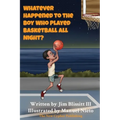 Whatever Happened To The Boy Who Played Basketball All Night ?