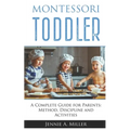 Montessori Toddler: A Complete Guide for Parents: Method, Discipline and Activities