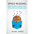 Speed Reading: How to Read a Book a Day - Simple Tricks to Explode Your Reading Speed and Comprehension
