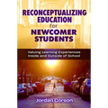 Reconceptualizing Education for Newcomer Students: Valuing Learning Experiences Inside and Outside of School