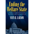 Ending the Welfare State: A Path to Limited Government that Won't Leave the Poor Behind